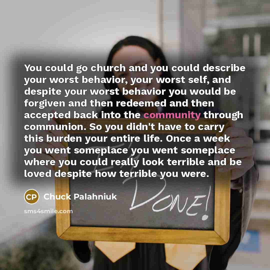 “You could go church and you could describe your worst…” quote by Chuck Palahniuk