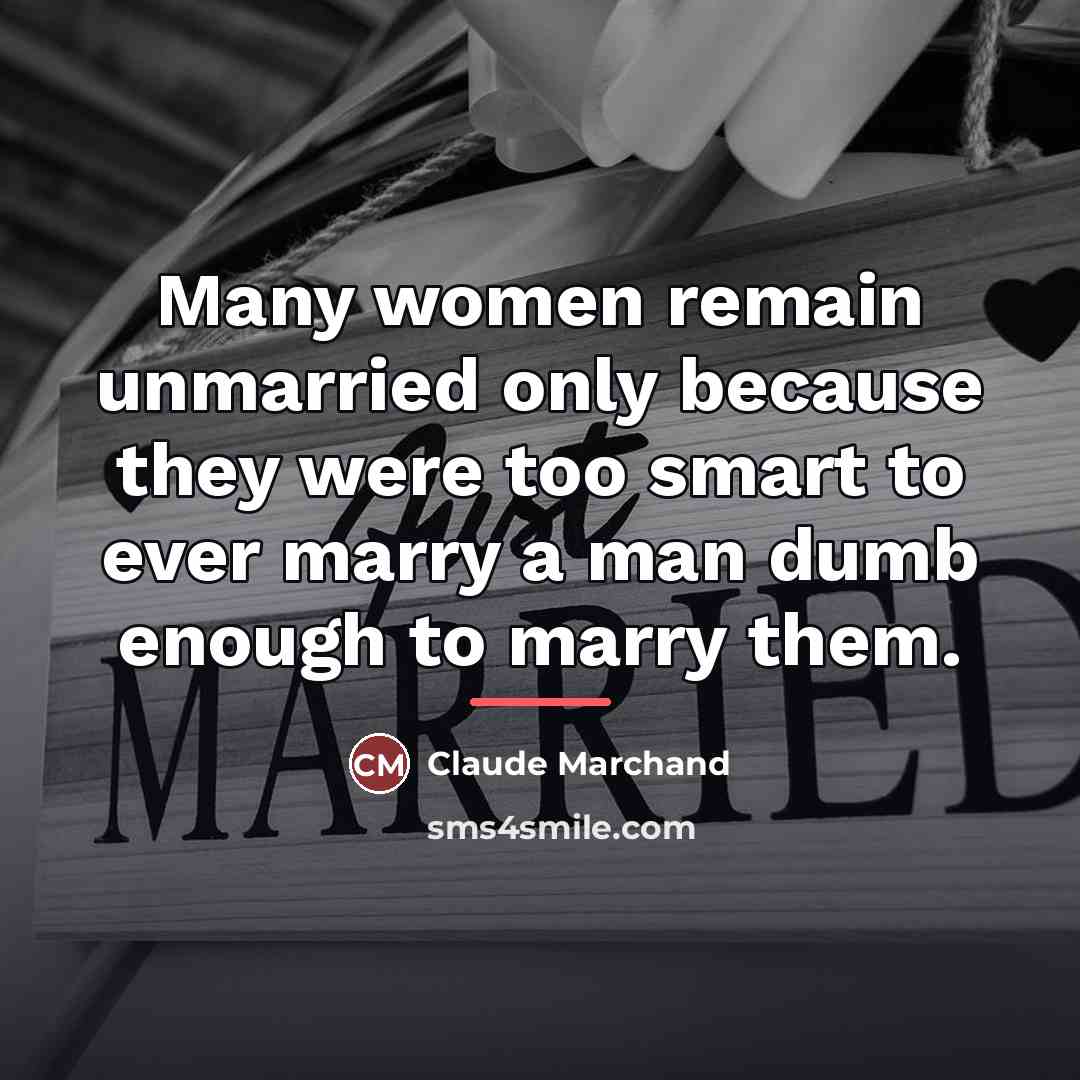 “Many women remain unmarried only because they were too smart…” quote by Claude Marchand