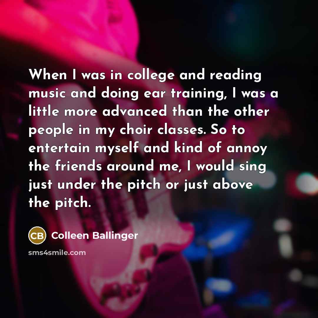 “When I was in college and reading music and doing…” quote by Colleen Ballinger