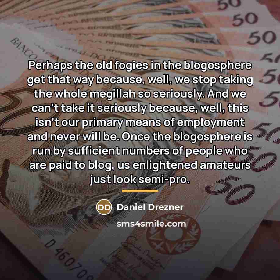 “Perhaps the old fogies in the blogosphere get that way…” quote by Daniel Drezner