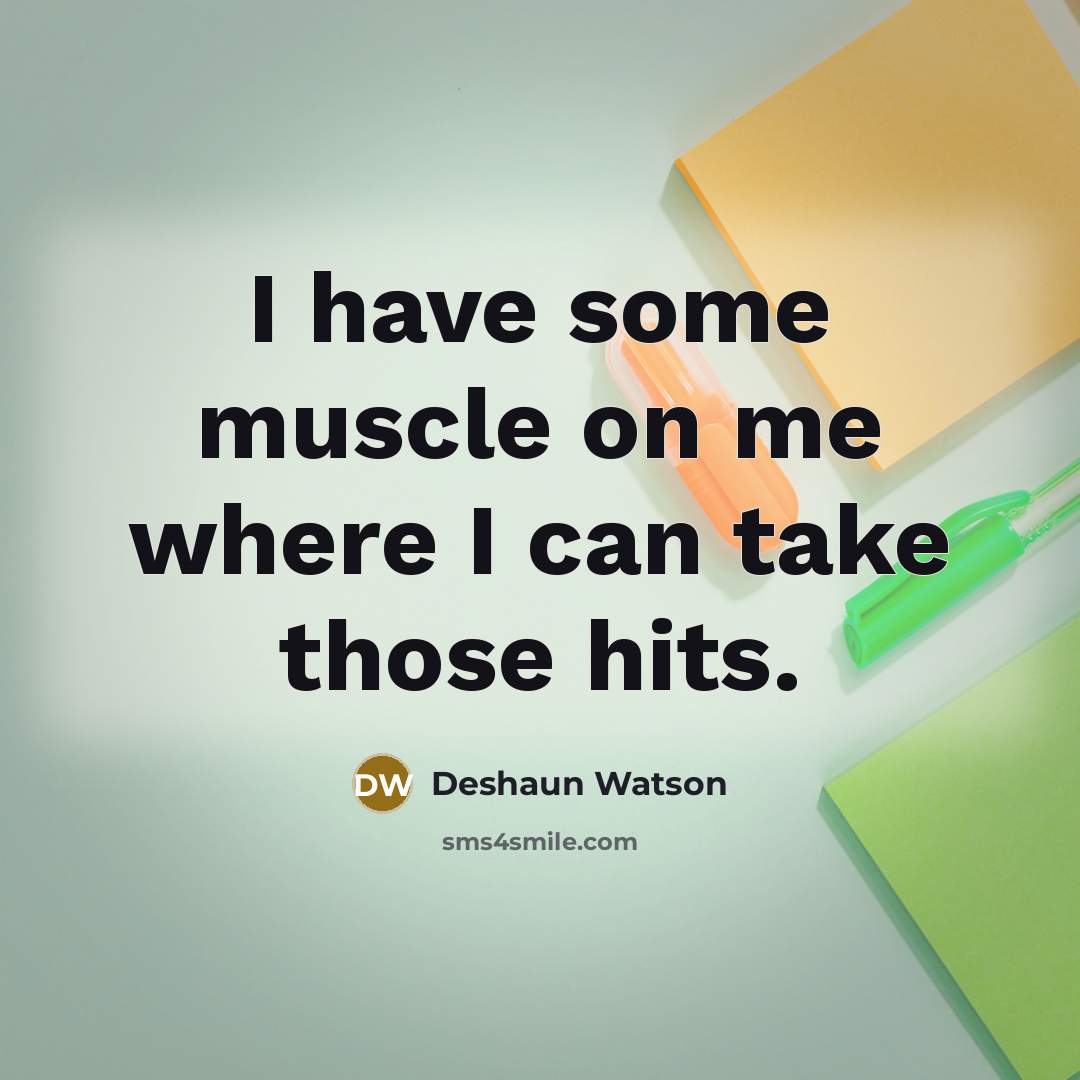 “I have some muscle on me where I can take those hits.” quote by Deshaun Watson