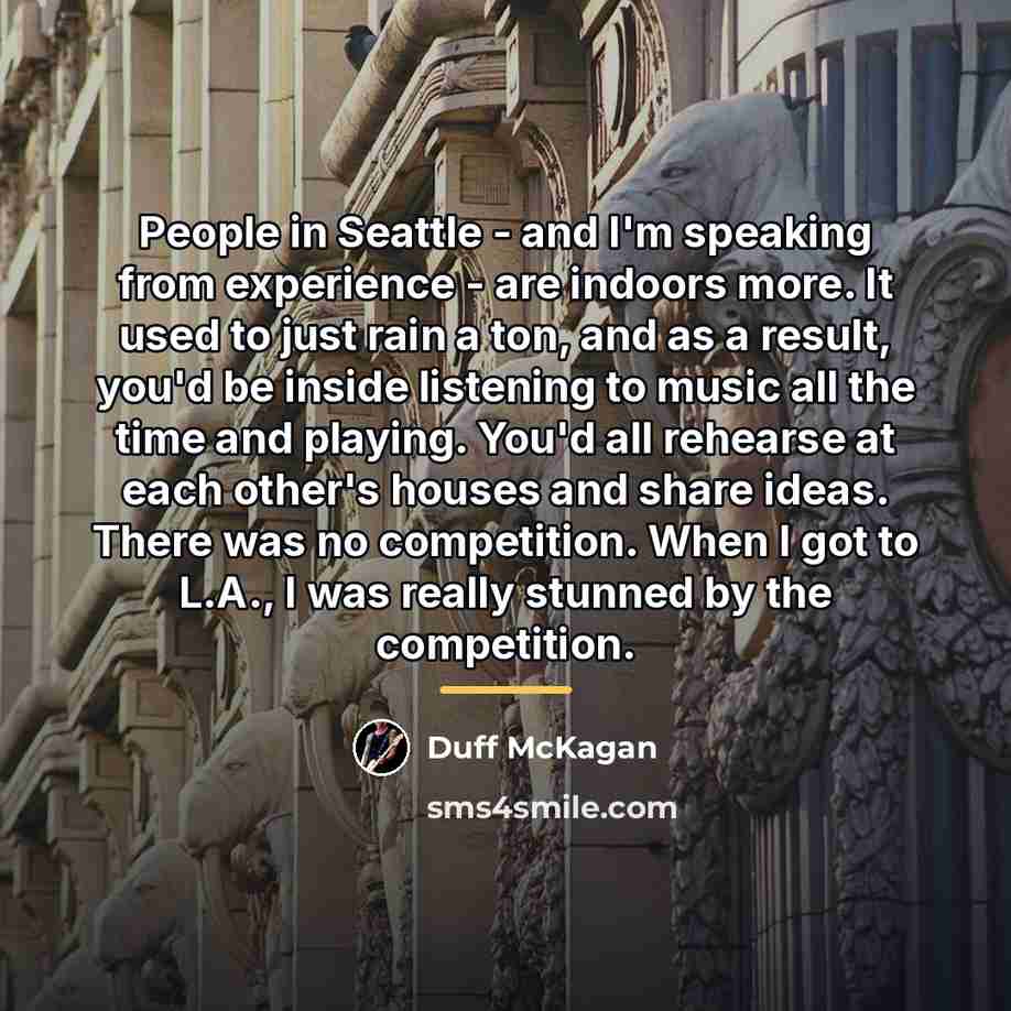 “People in Seattle - and I'm speaking from experience -…” quote by Duff McKagan
