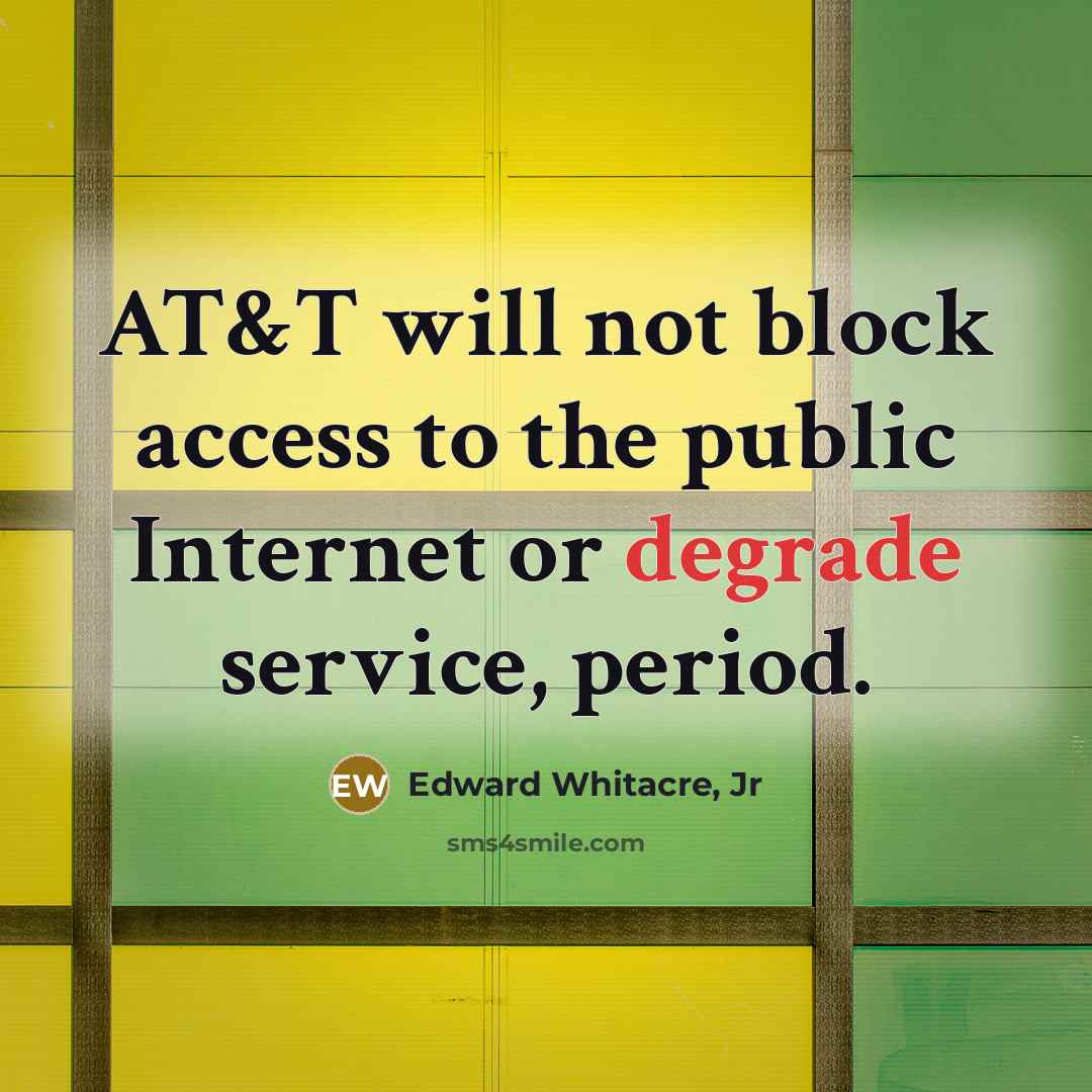 “AT&T will not block access to the public Internet or…” quote by Edward Whitacre, Jr
