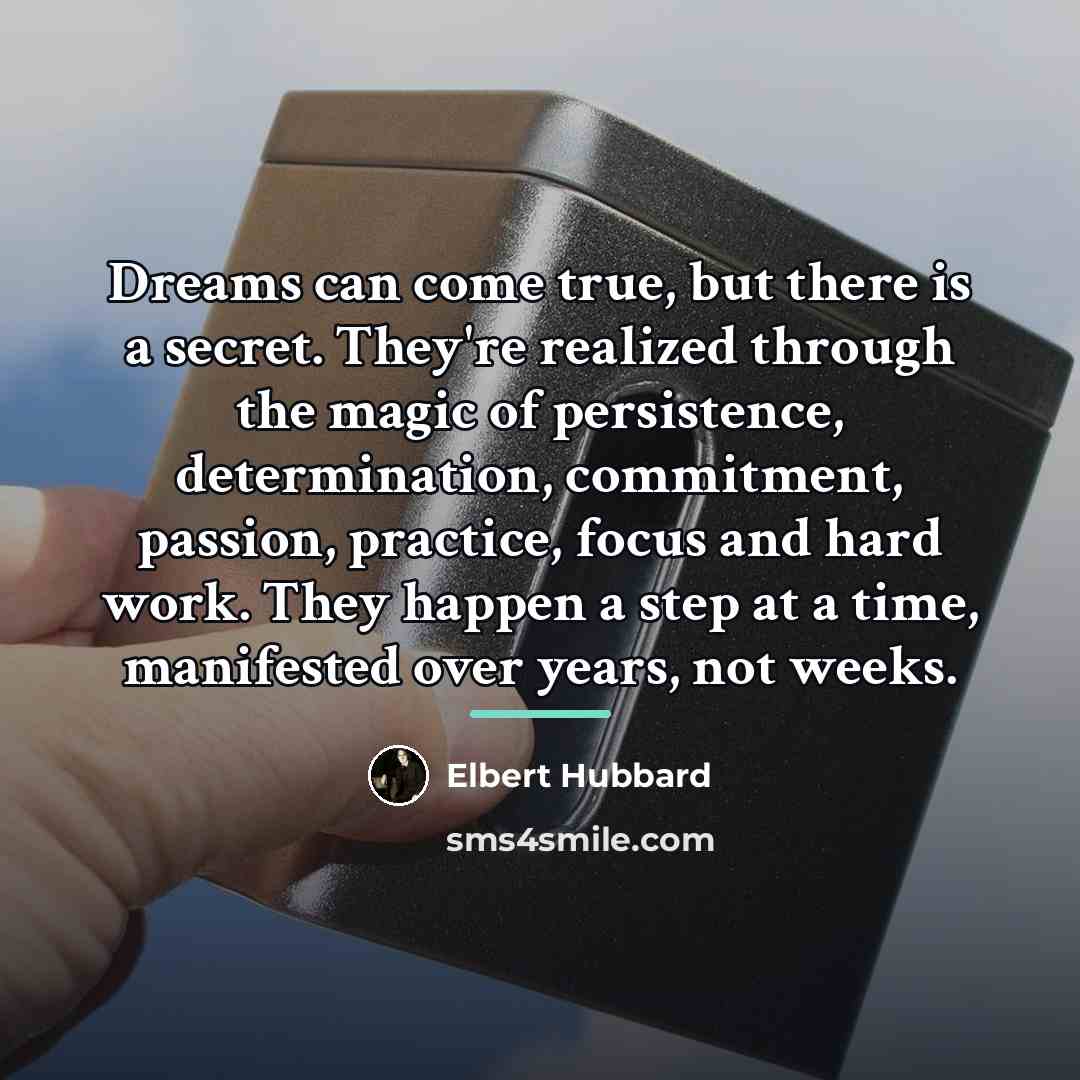 “Dreams can come true, but there is a secret. They're…” quote by Elbert Hubbard
