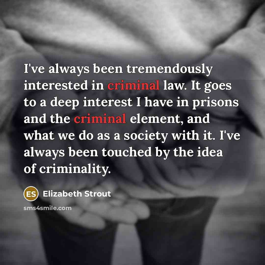 “I've always been tremendously interested in criminal law. It goes…” quote by Elizabeth Strout