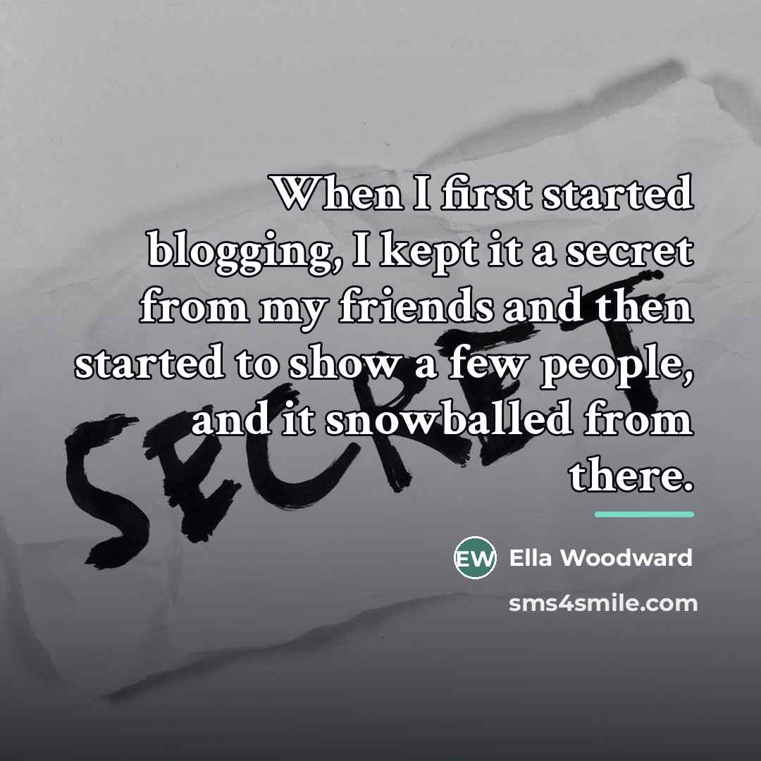 “When I first started blogging, I kept it a secret…” quote by Ella Woodward