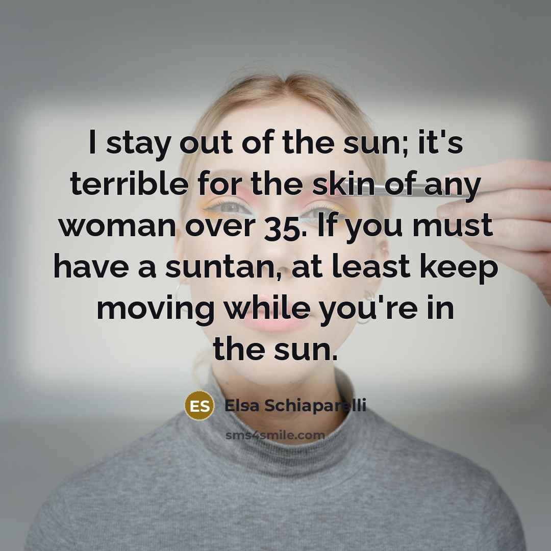 “I stay out of the sun; it's terrible for the…” quote by Elsa Schiaparelli