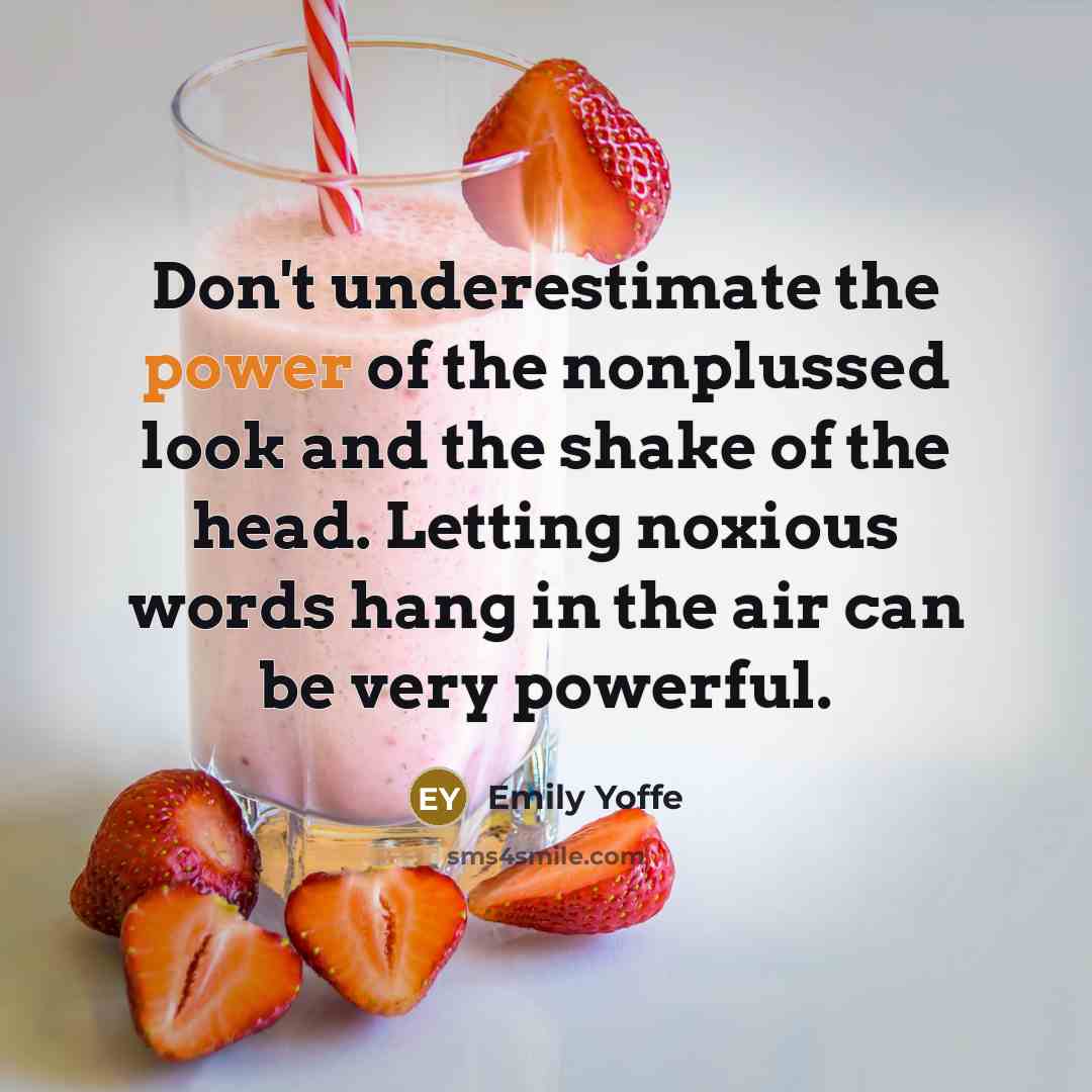 “Don't underestimate the power of the nonplussed look and the…” quote by Emily Yoffe