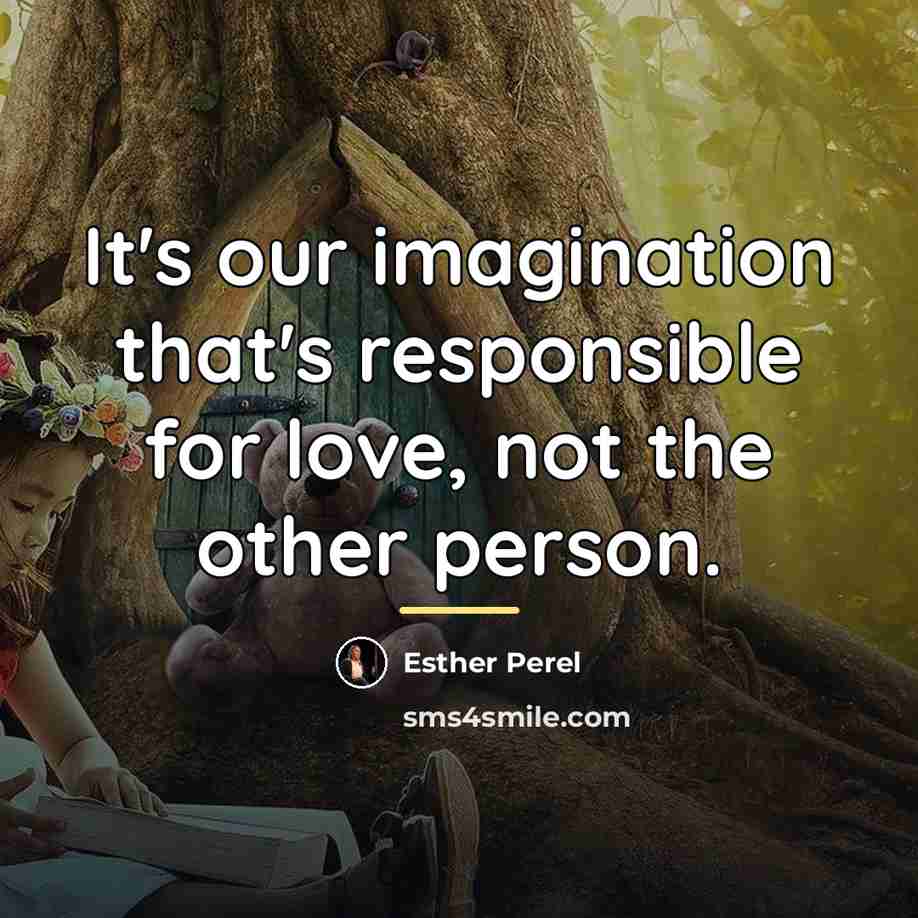 “It's our imagination that's responsible for love, not the other…” quote by Esther Perel