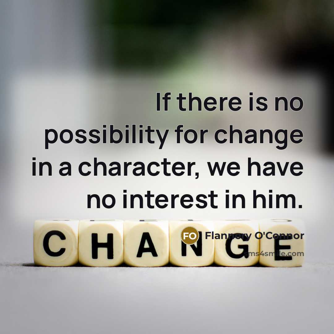 “If there is no possibility for change in a character,…” quote by Flannery O'Connor