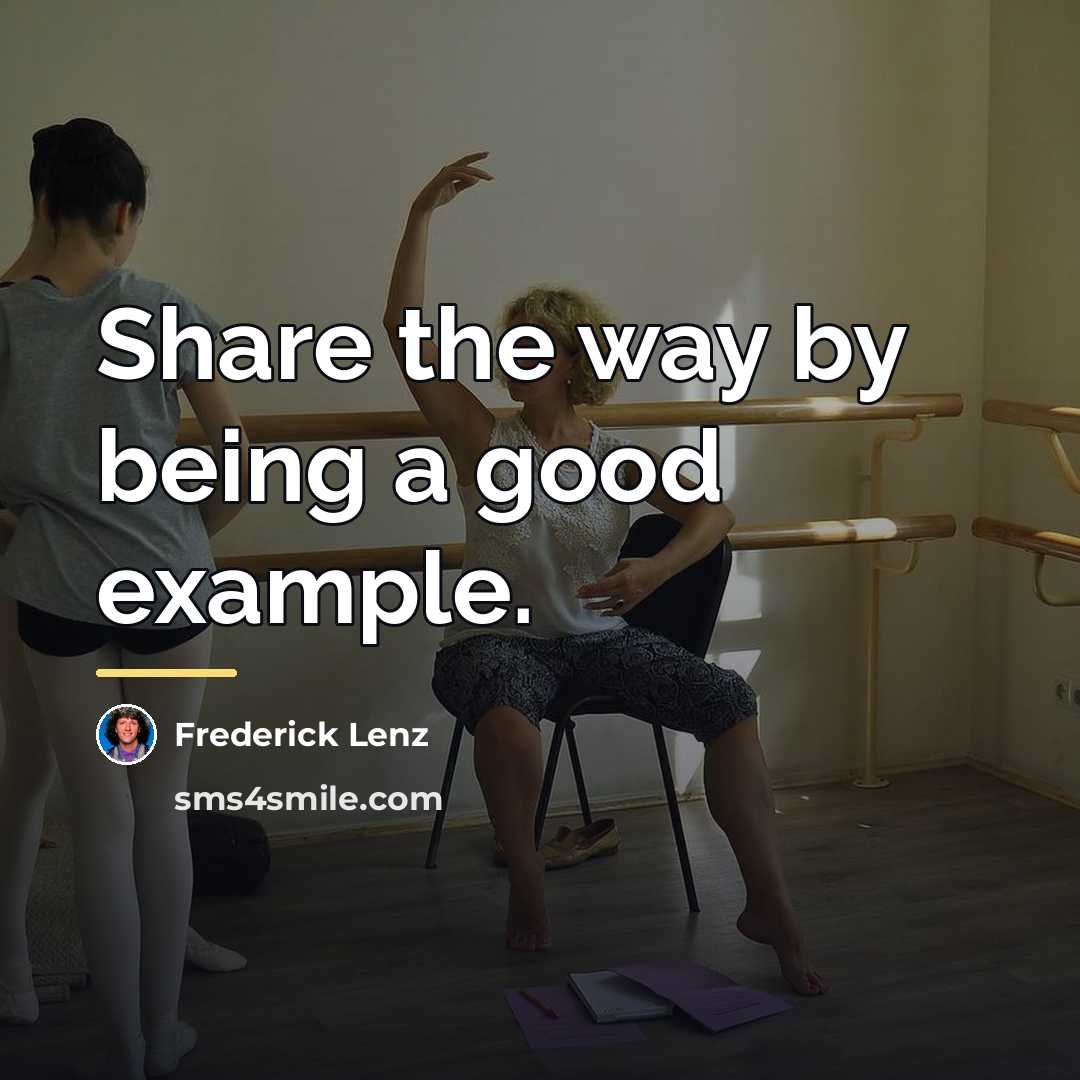 “Share the way by being a good example.…” quote by Frederick Lenz