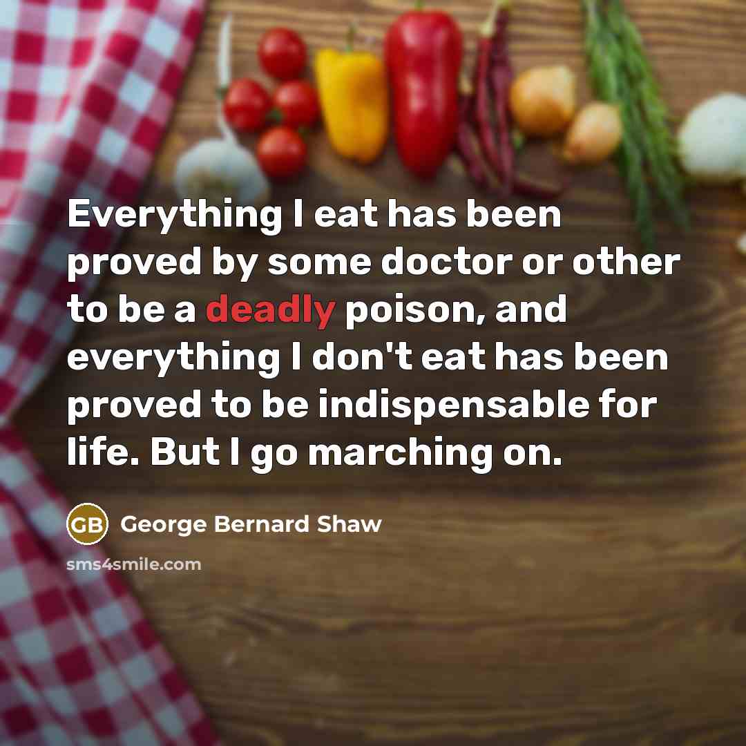 “Everything I eat has been proved by some doctor or…” quote by George Bernard Shaw