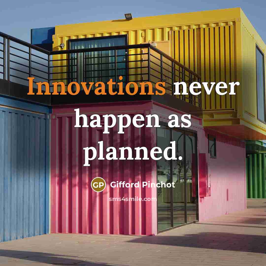 “Innovations never happen as planned.” quote by Gifford Pinchot