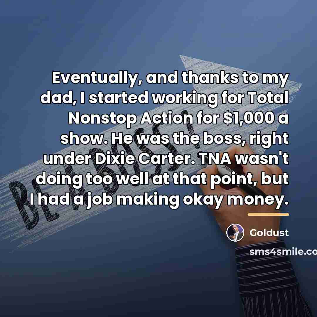 “Eventually, and thanks to my dad, I started working for…” quote by Goldust