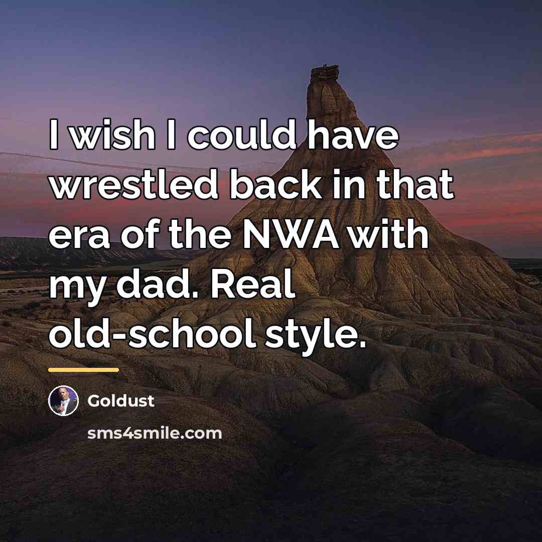 “I wish I could have wrestled back in that era…” quote by Goldust