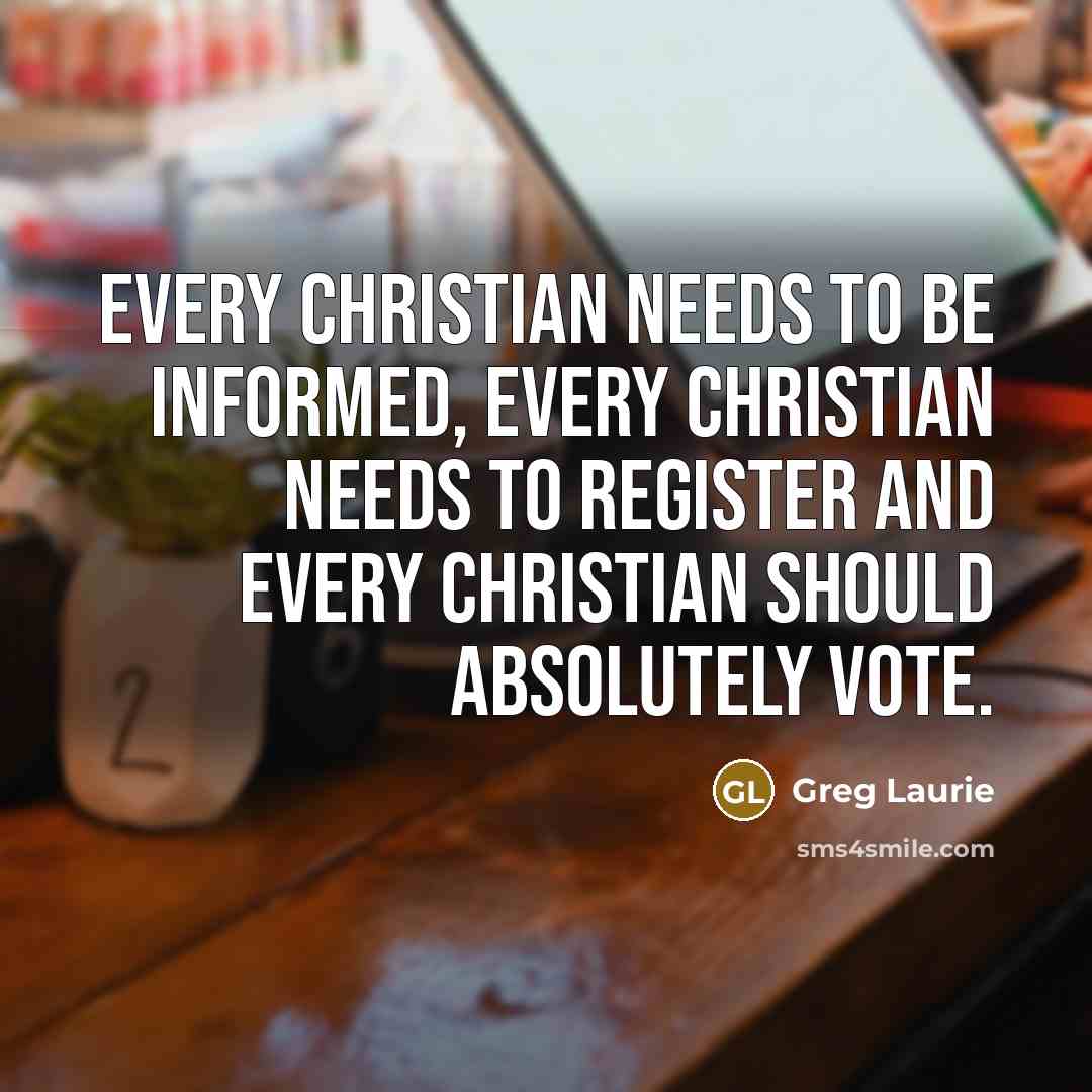 “Every Christian needs to be informed, every Christian needs to…” quote by Greg Laurie