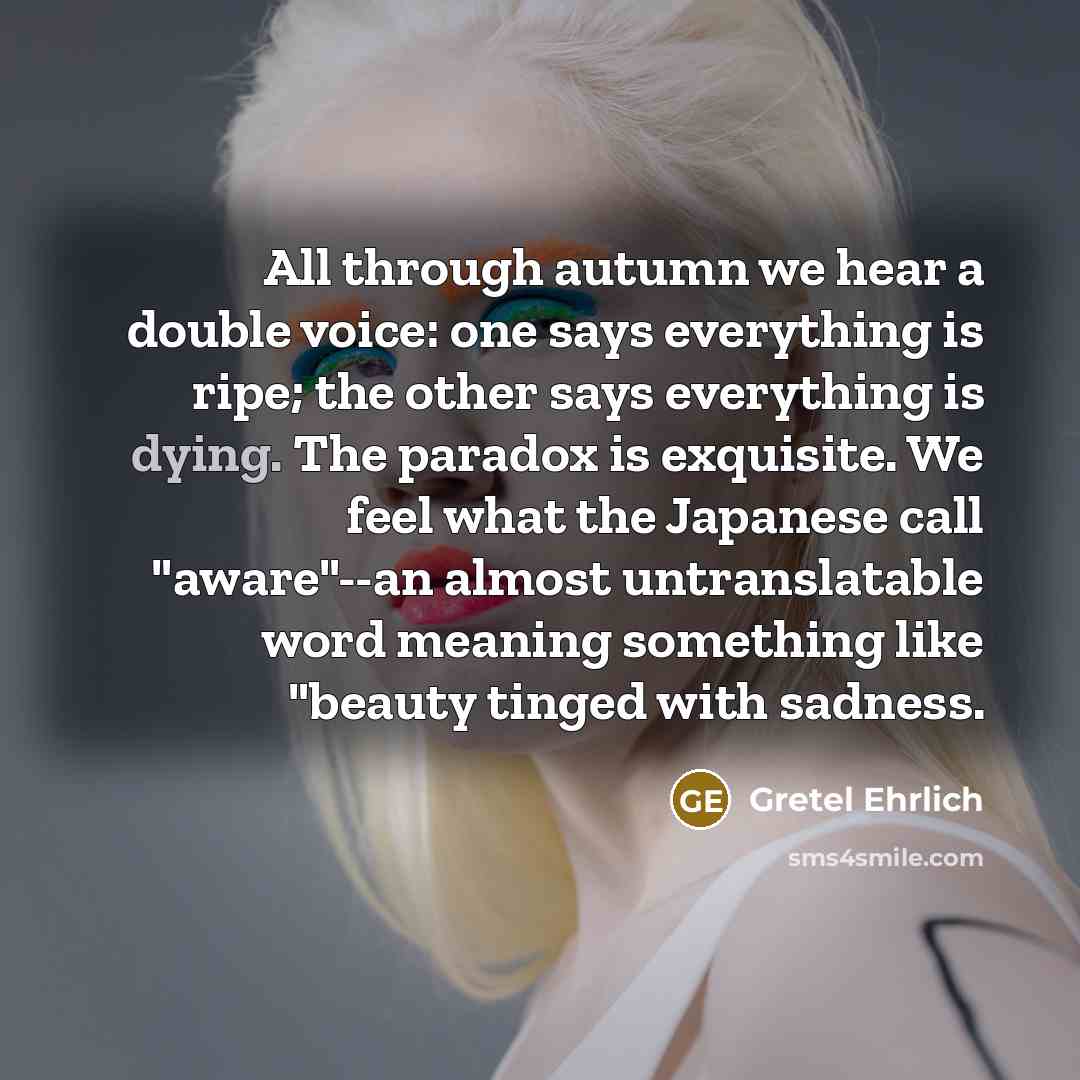 “All through autumn we hear a double voice: one says…” quote by Gretel Ehrlich