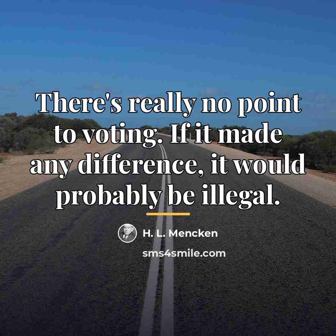 “There's really no point to voting. If it made any…” quote by H. L. Mencken
