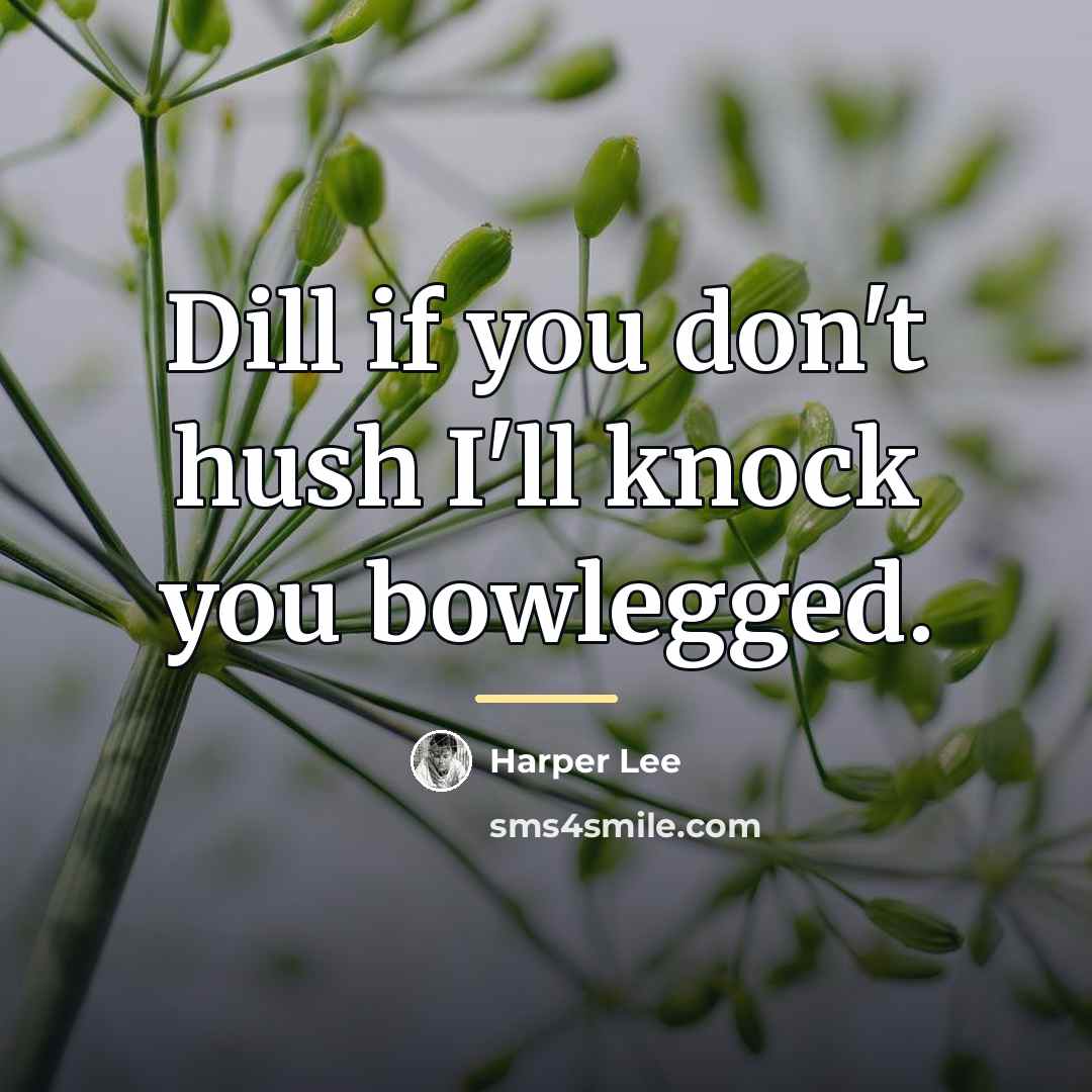 “Dill if you don't hush I'll knock you bowlegged.…” quote by Harper Lee