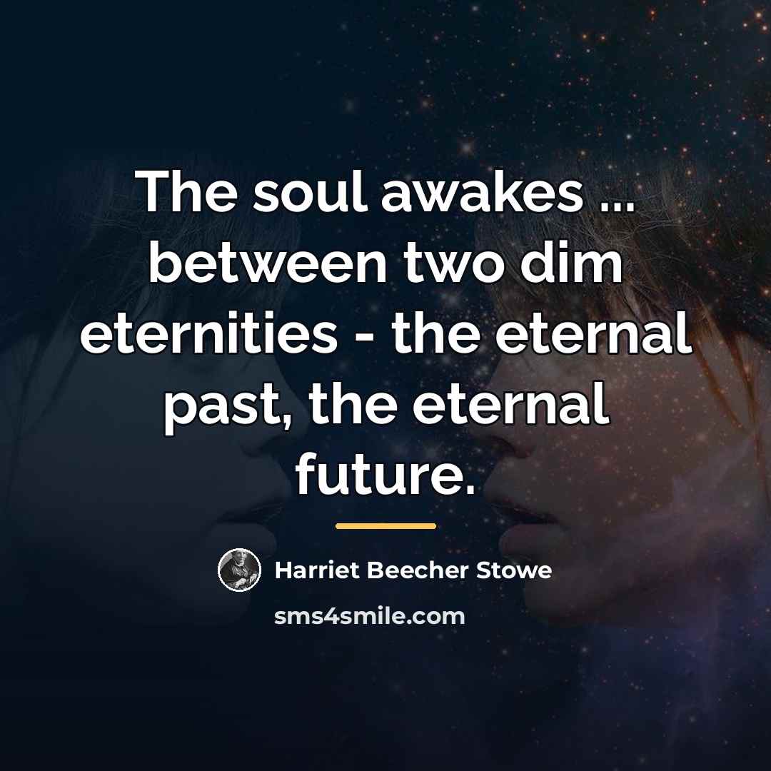 “The soul awakes ... between two dim eternities - the…” quote by Harriet Beecher Stowe