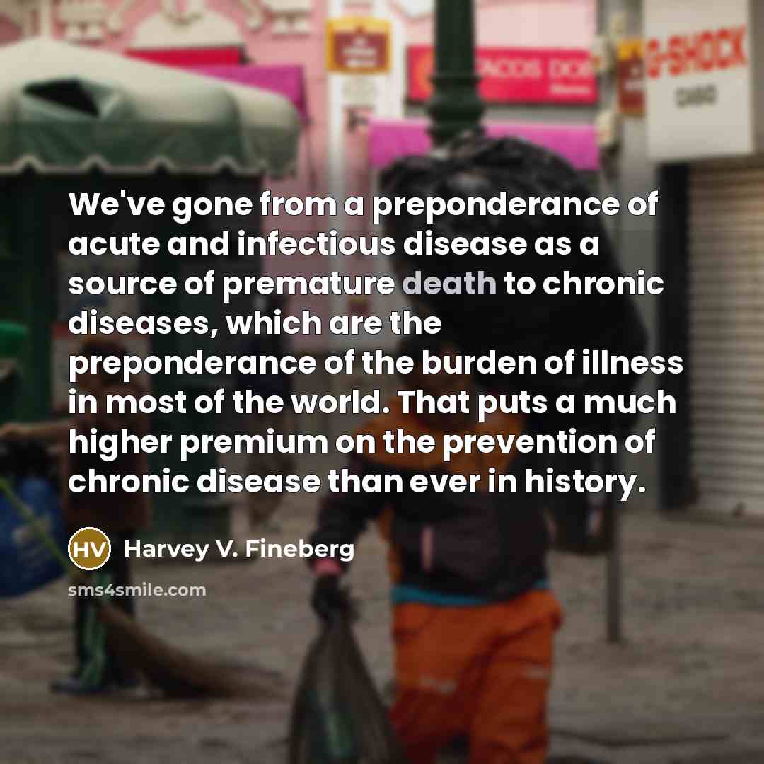 “We've gone from a preponderance of acute and infectious disease…” quote by Harvey V. Fineberg