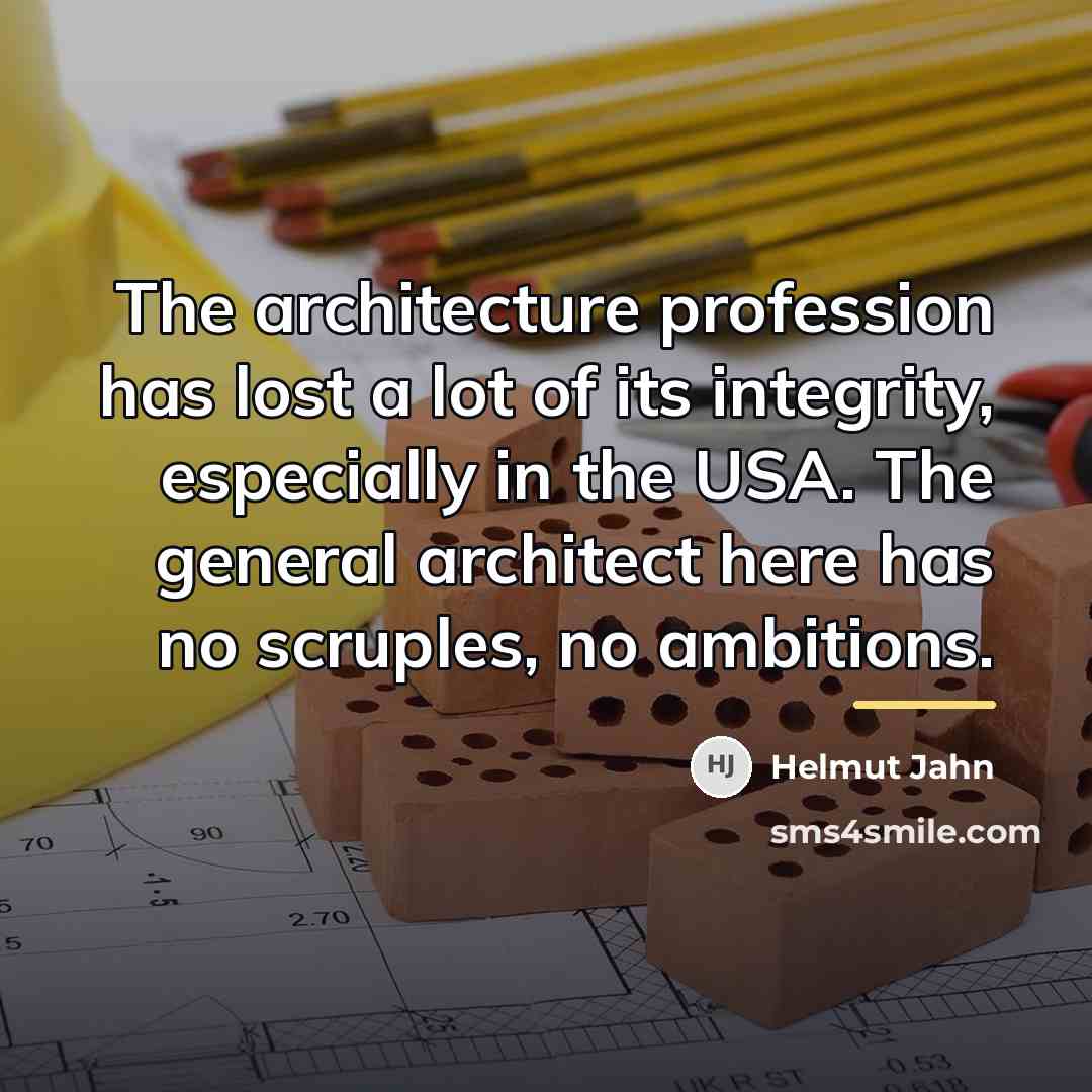 “The architecture profession has lost a lot of its integrity,…” quote by Helmut Jahn