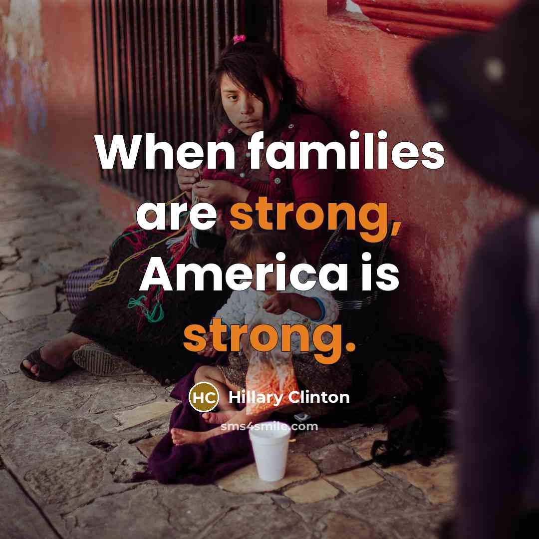 “When families are strong, America is strong.…” quote by Hillary Clinton