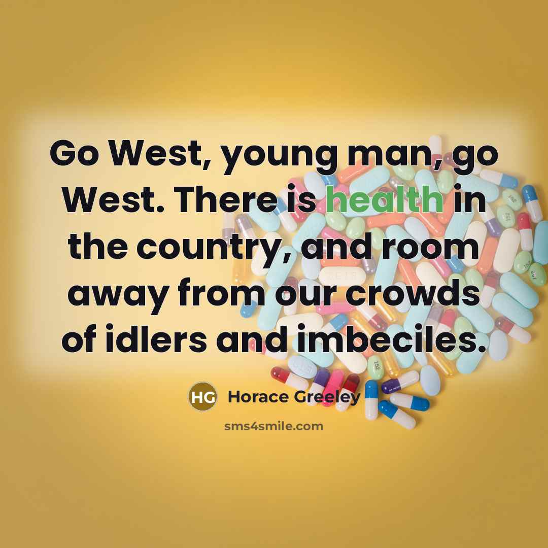 “Go West, young man, go West. There is health in…” quote by Horace Greeley