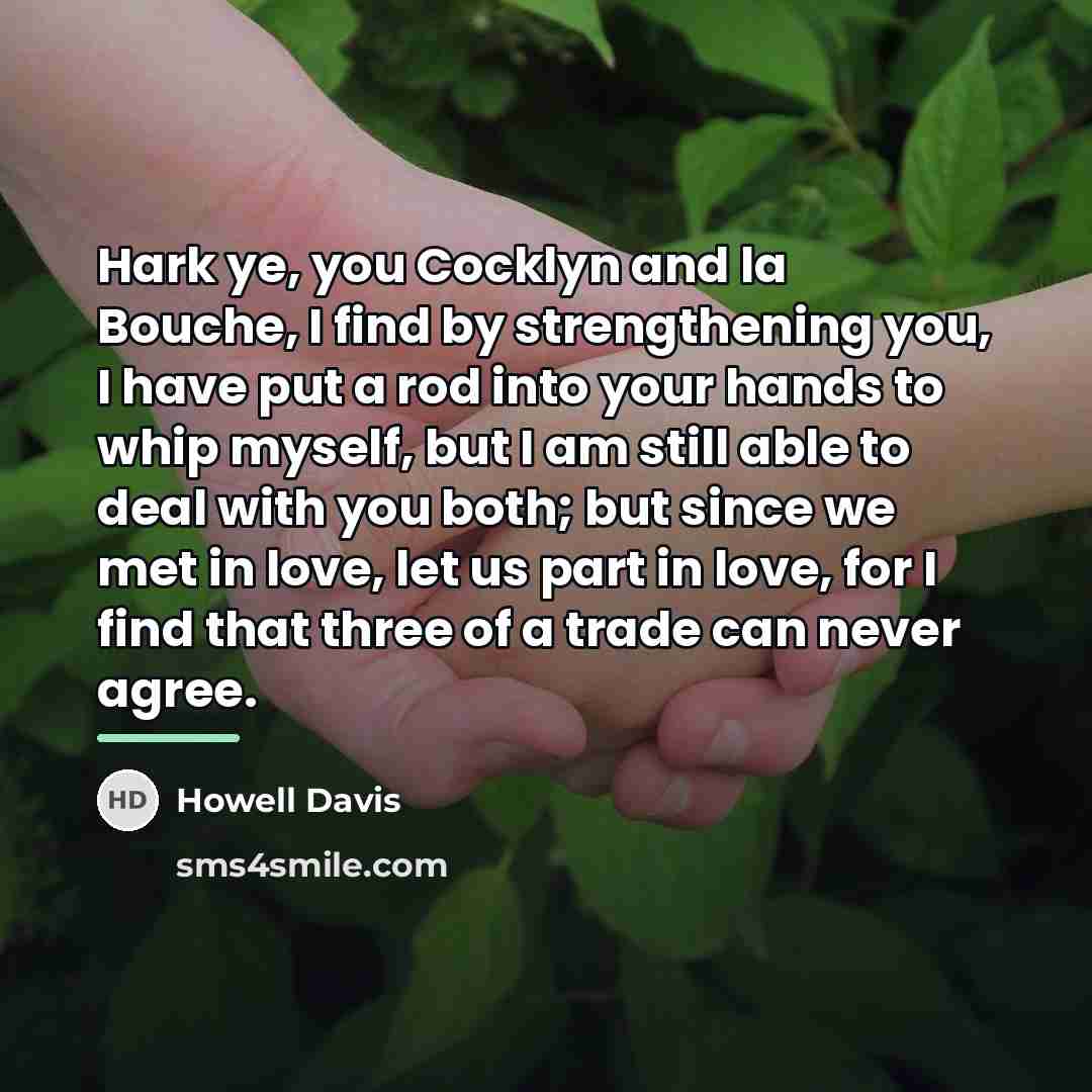 “Hark ye, you Cocklyn and la Bouche, I find by…” quote by Howell Davis