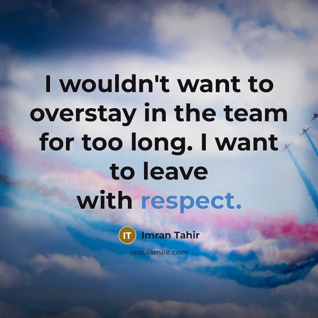 “I wouldn't want to overstay in the team for too…” quote by Imran Tahir