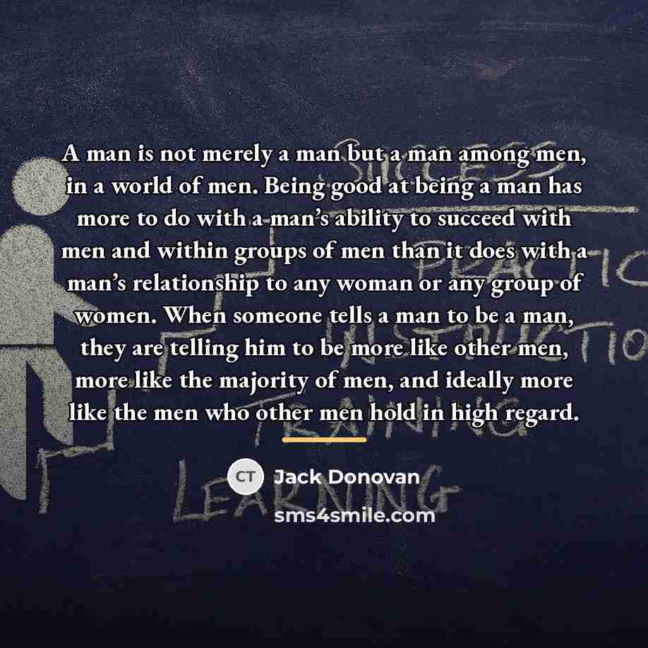 “A man is not merely a man but a man…” quote by Jack Donovan