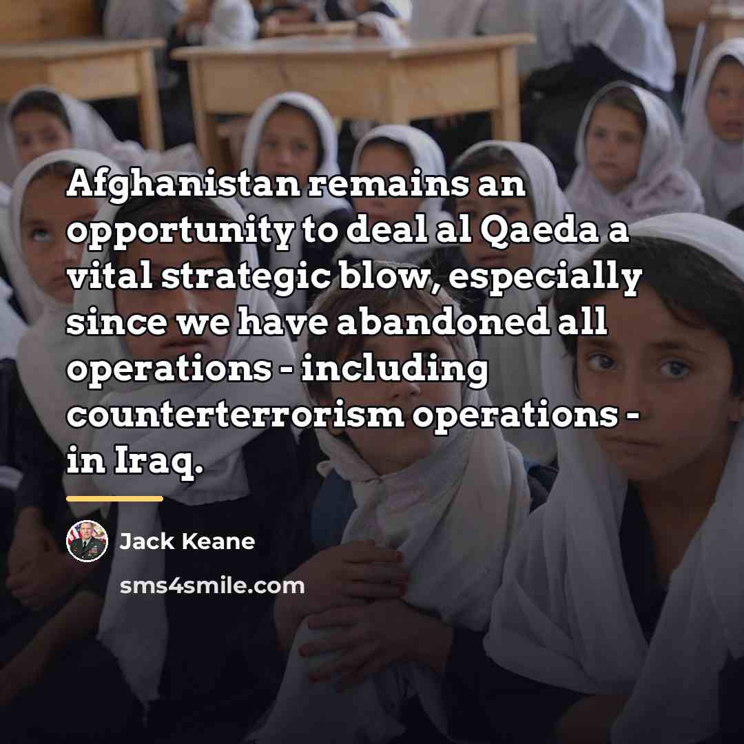 “Afghanistan remains an opportunity to deal al Qaeda a vital…” quote by Jack Keane
