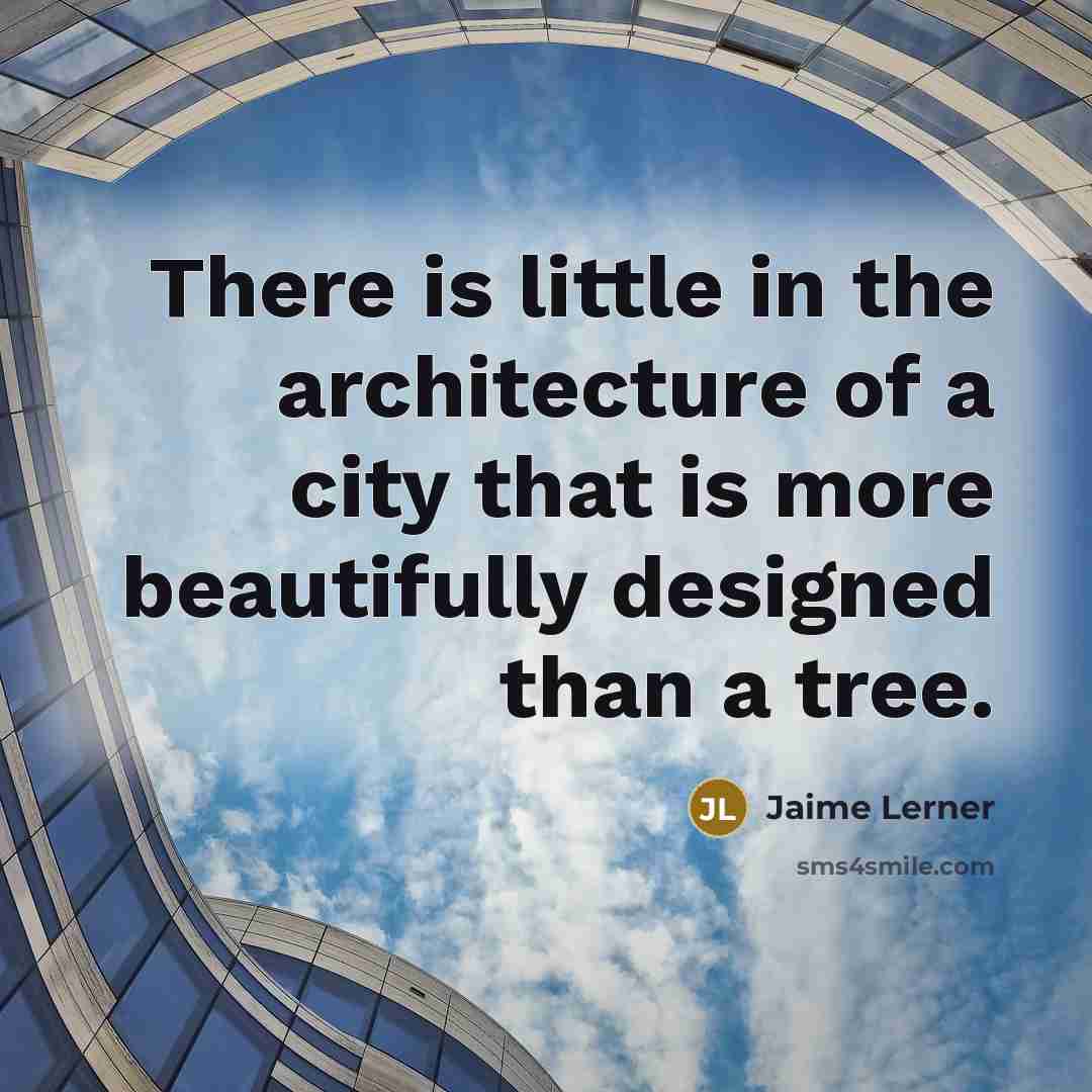 “There is little in the architecture of a city that…” quote by Jaime Lerner