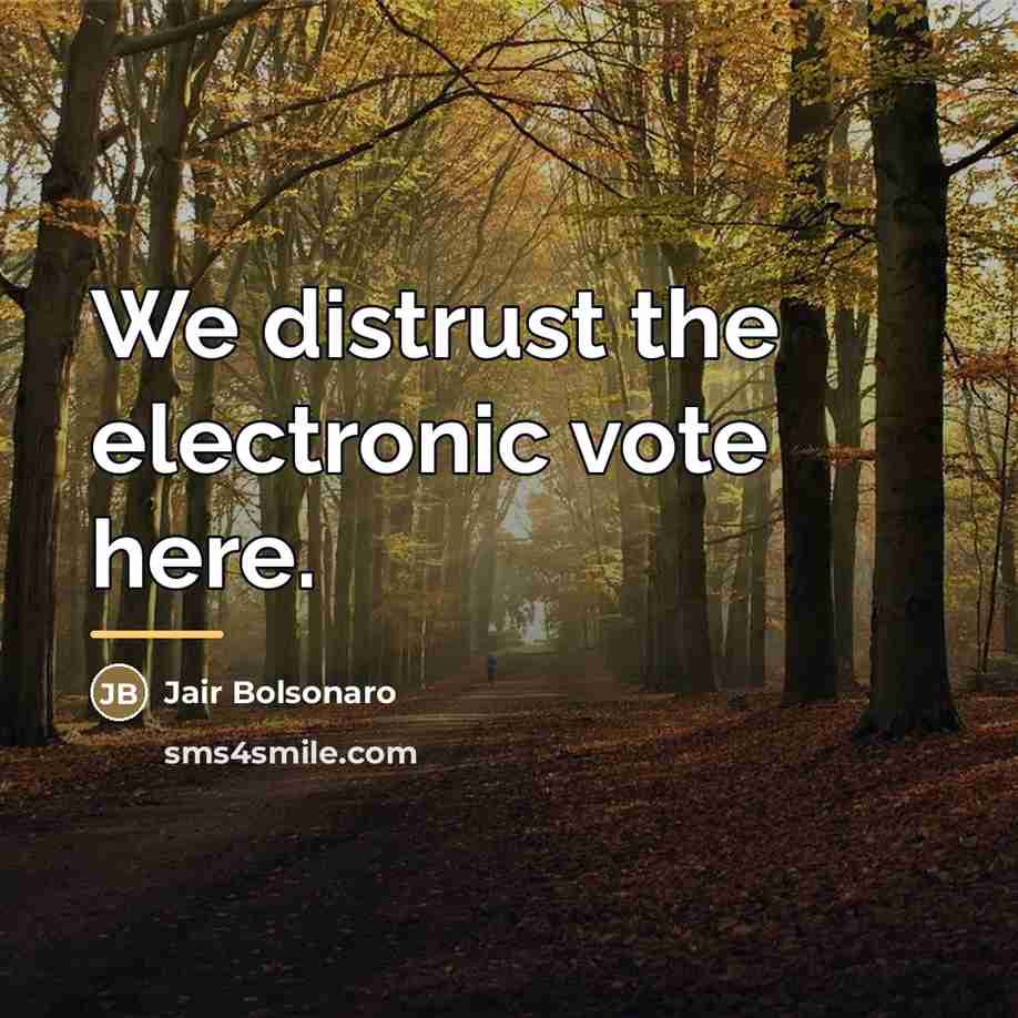 “We distrust the electronic vote here.…” quote by Jair Bolsonaro