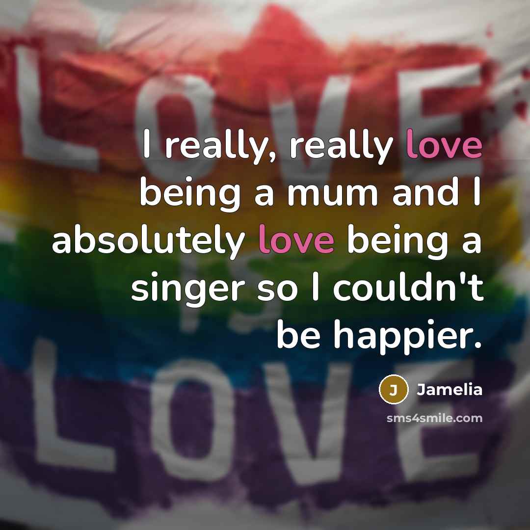 “I really, really love being a mum and I absolutely…” quote by Jamelia