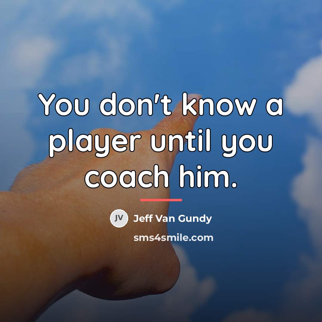 “You don't know a player until you coach him.…” quote by Jeff Van Gundy