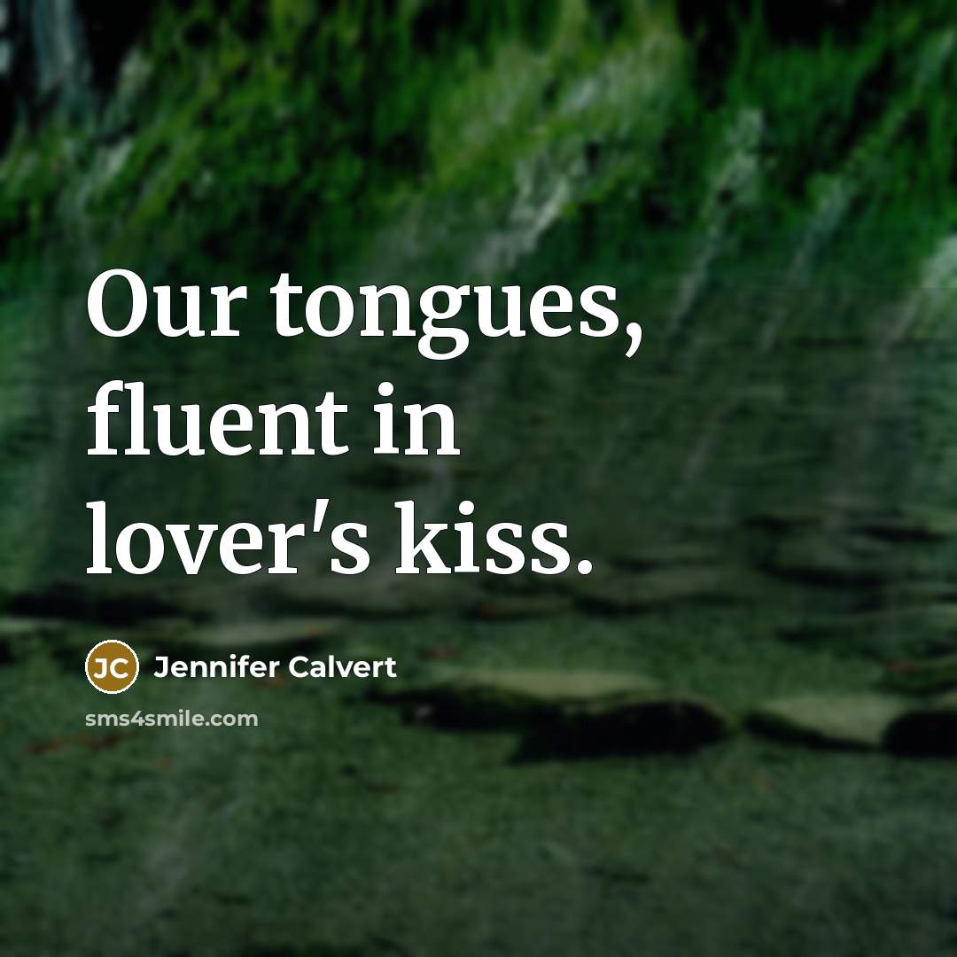“Our tongues, fluent in lover's kiss.” quote by Jennifer Calvert