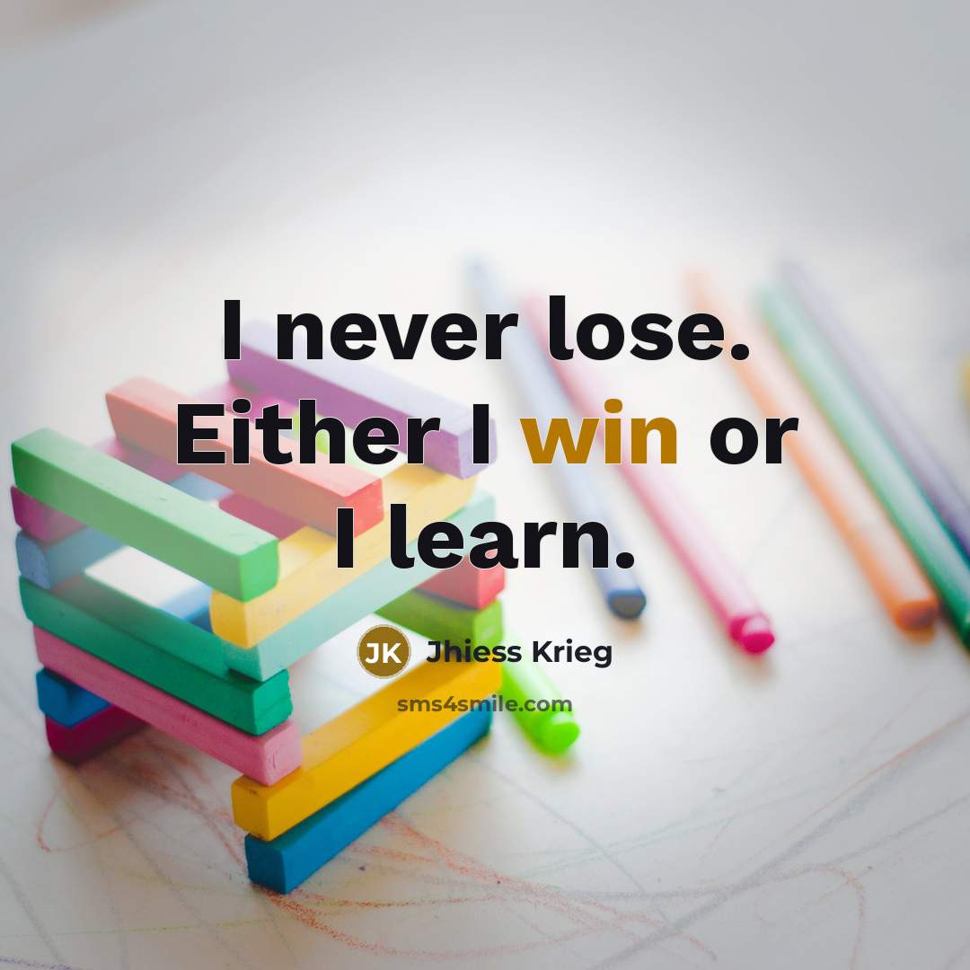 “I never lose. Either I win or I learn.…” quote by Jhiess Krieg