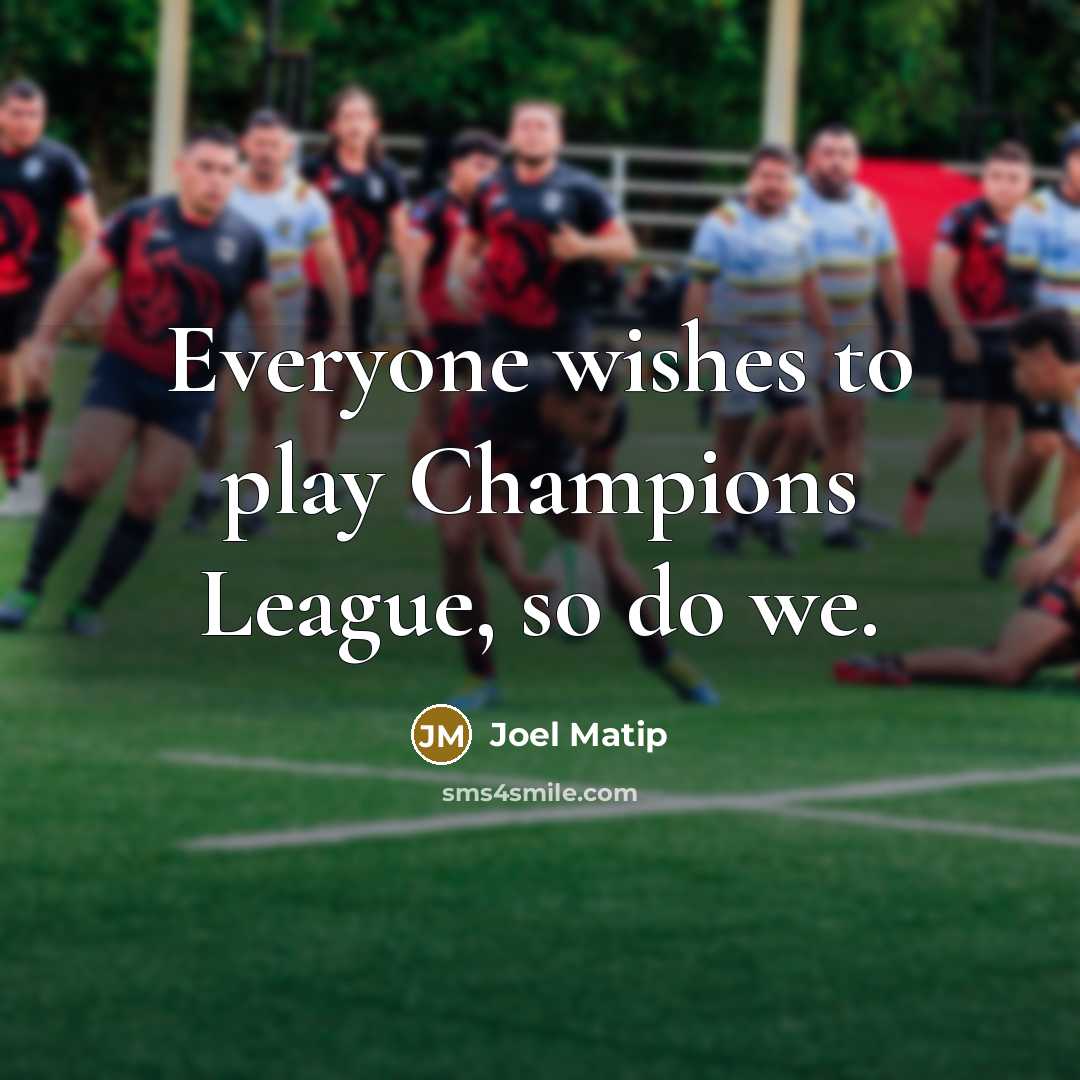“Everyone wishes to play Champions League, so do we.…” quote by Joel Matip