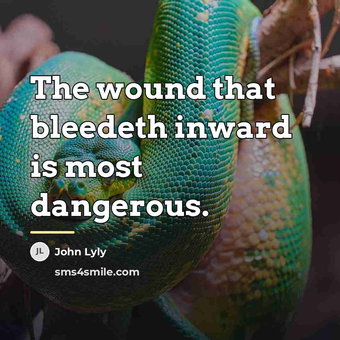 “The wound that bleedeth inward is most dangerous.…” quote by John Lyly