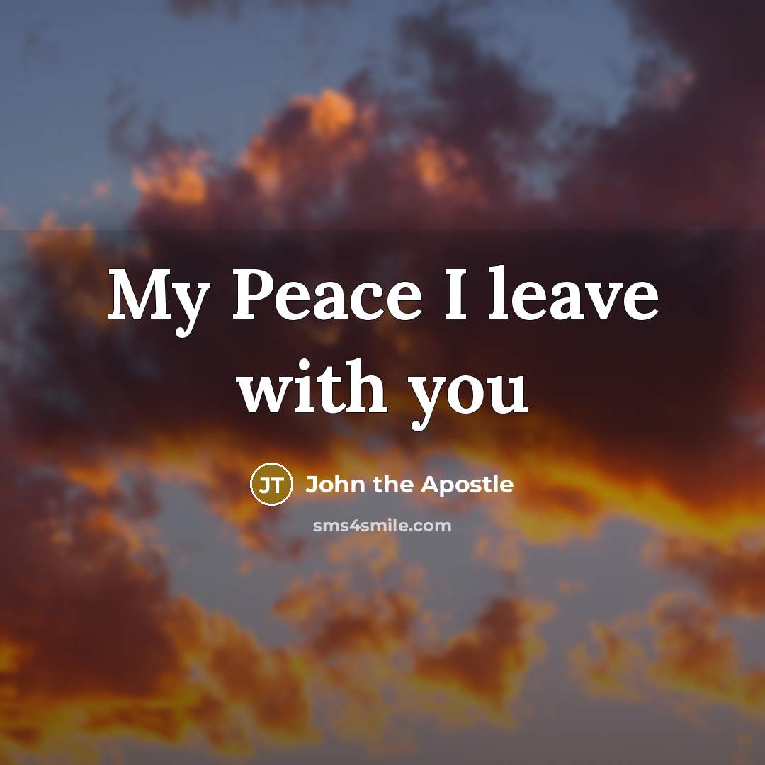 “My Peace I leave with you…” quote by John the Apostle