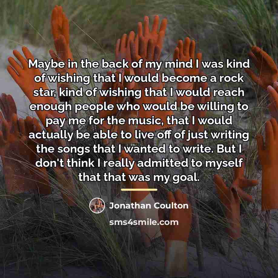 “Maybe in the back of my mind I was kind…” quote by Jonathan Coulton