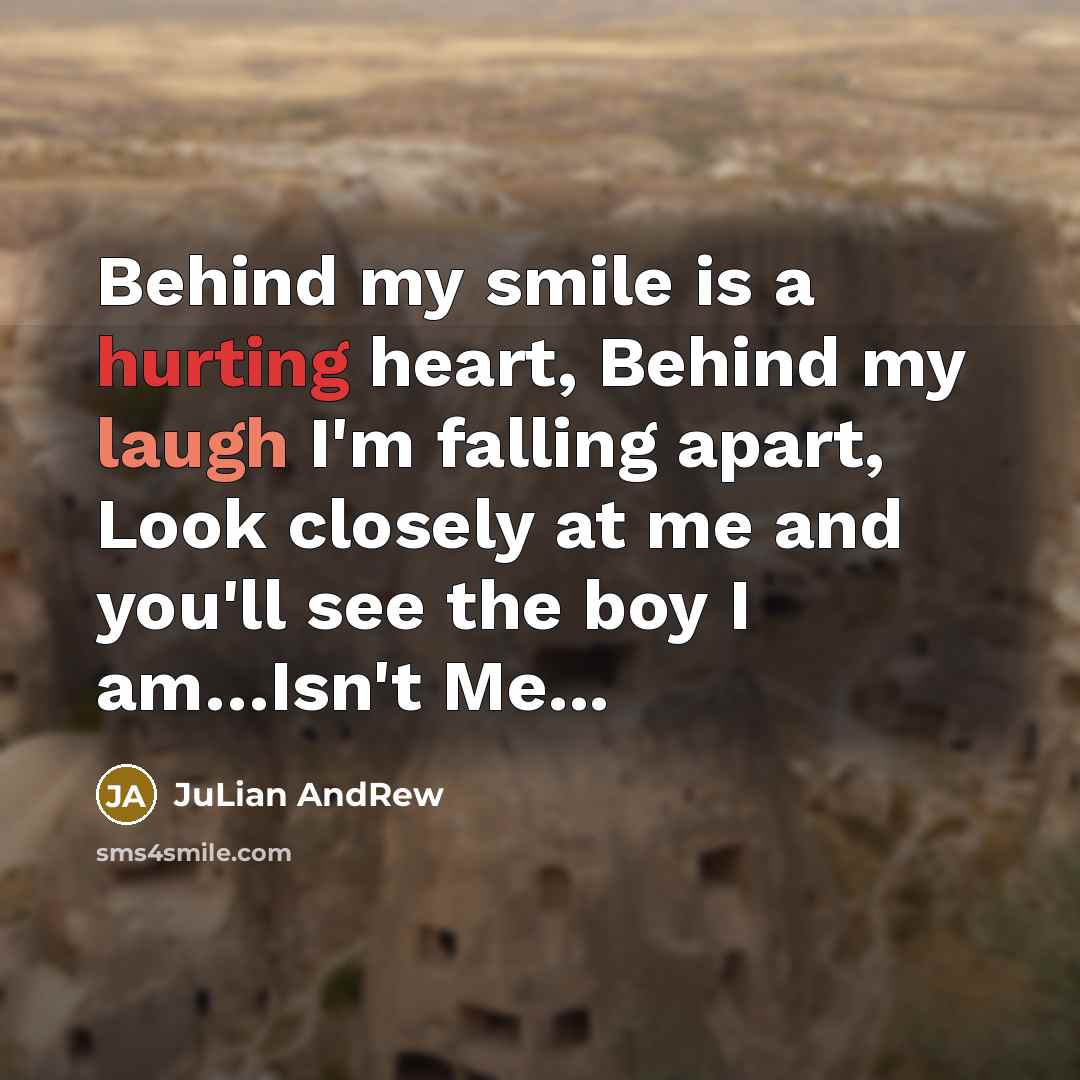 “Behind my smile is a hurting heart, Behind my laugh…” quote by JuLian AndRew