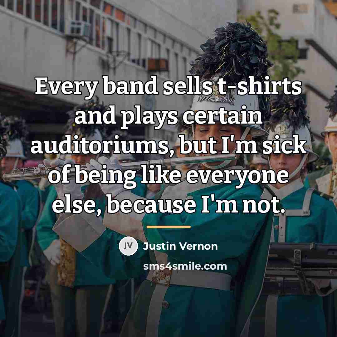 “Every band sells t-shirts and plays certain auditoriums, but I'm…” quote by Justin Vernon