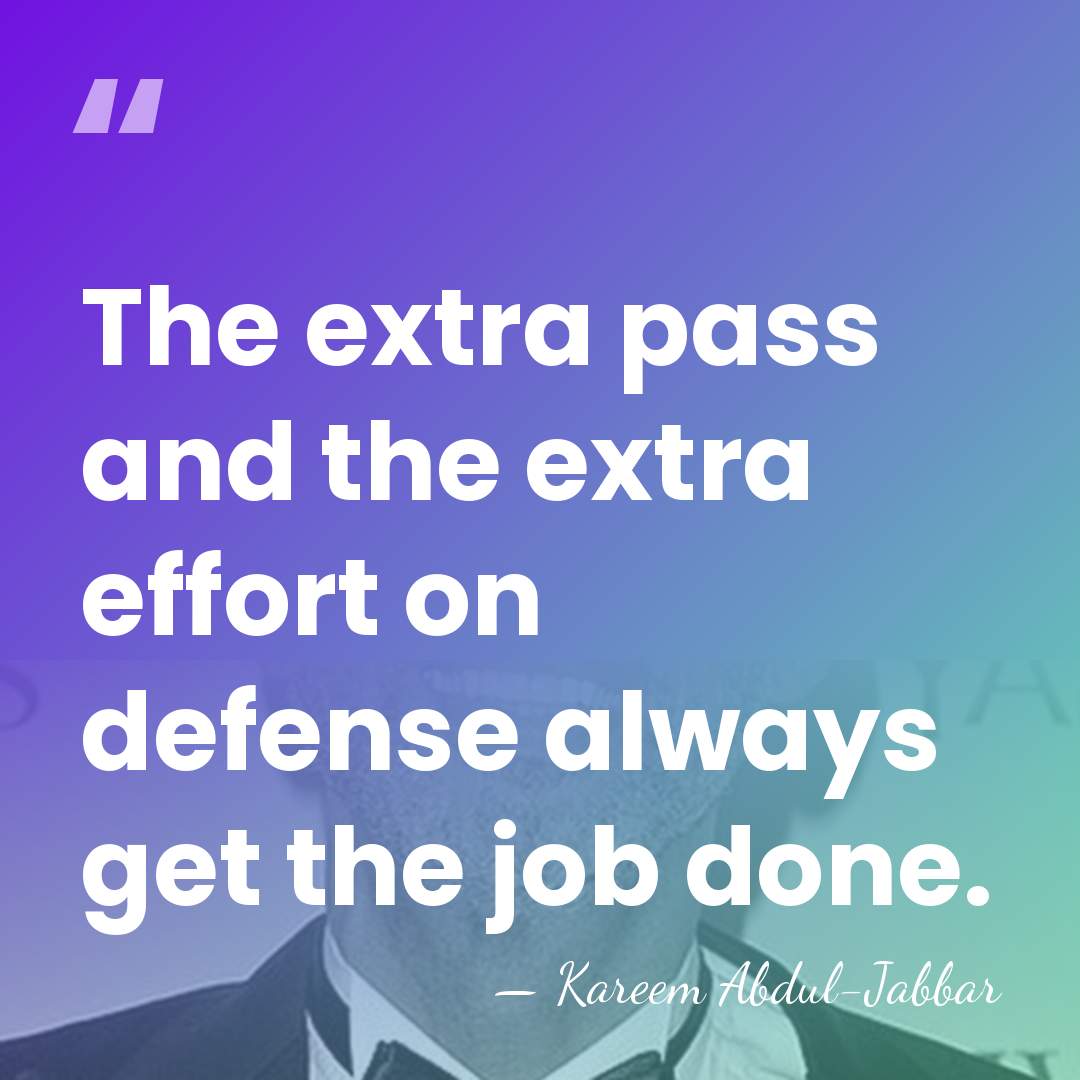 The extra pass and the extra effort on defense always get the&hellip; - Kareem Abdul-Jabbar