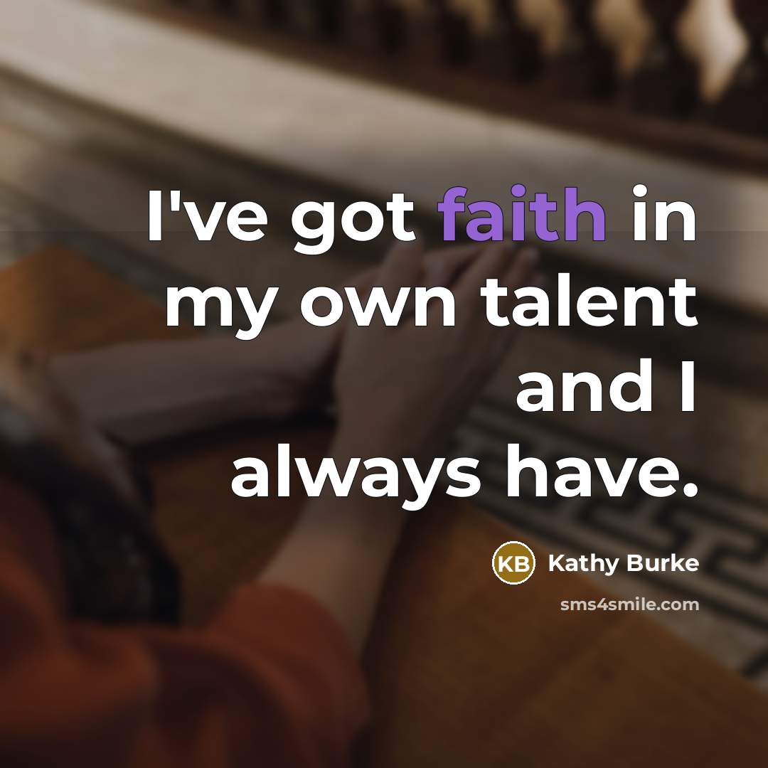 “I've got faith in my own talent and I always…” quote by Kathy Burke