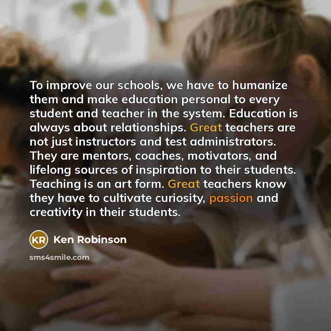 “To improve our schools, we have to humanize them and…” quote by Ken Robinson