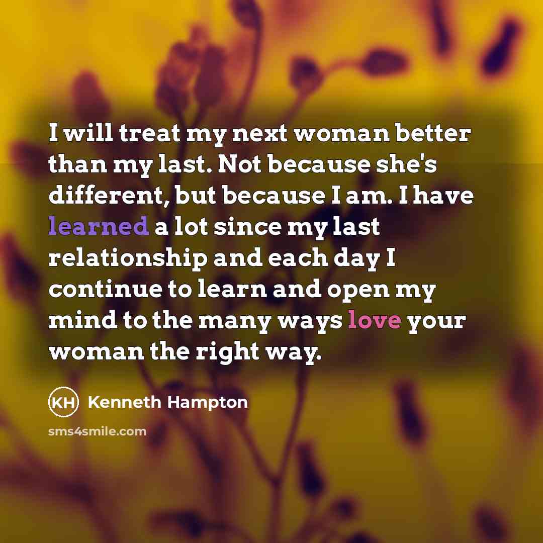 “I will treat my next woman better than my last.…” quote by Kenneth Hampton