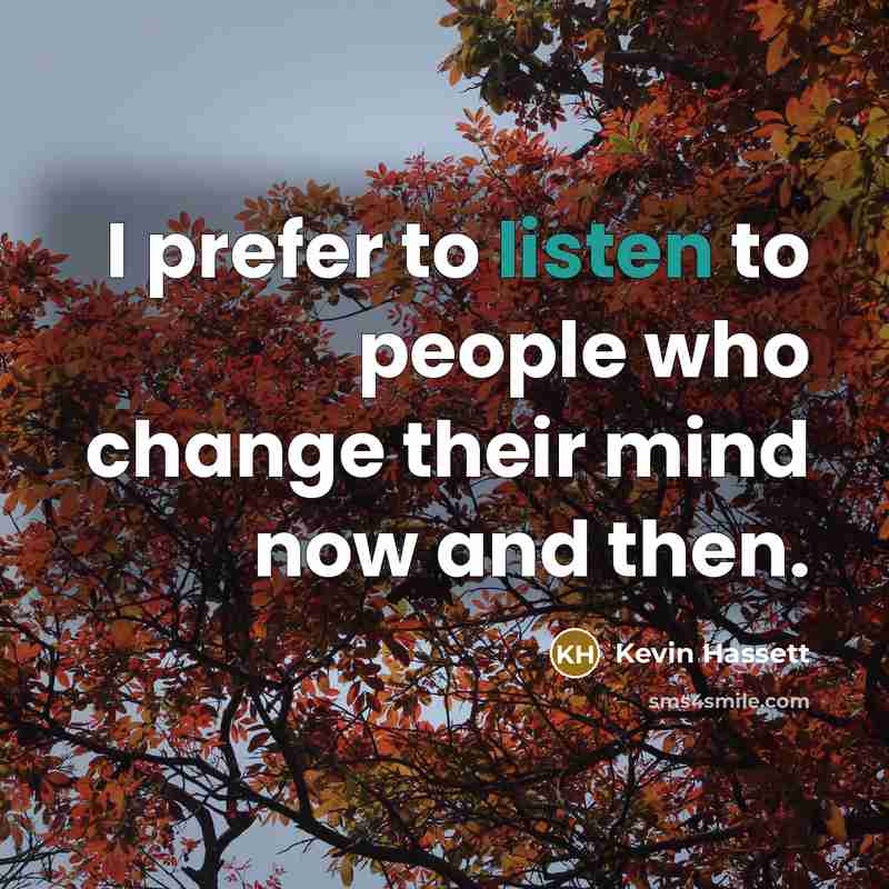 “I prefer to listen to people who change their mind…” quote by Kevin Hassett