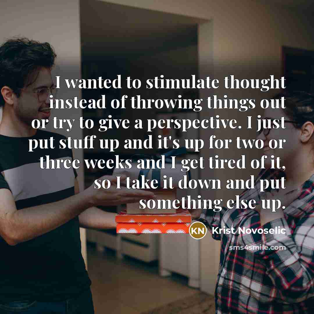 “I wanted to stimulate thought instead of throwing things out…” quote by Krist Novoselic